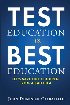 Paperback TEST Education vs. BEST Education: Let's Save Our Children from a Bad Idea Book