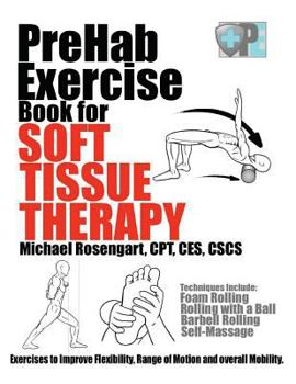 Paperback PreHab Exercise Book for Soft Tissue Therapy: Exercises to Improve Flexibility, Range of Motion and overall Mobility. Book