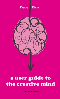 Paperback A User Guide To The Creative Mind: Revealing where ideas come from and helping you have more of them Book