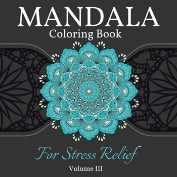 Paperback Mandala Coloring Book for Stress Relief: Great Mandalas Coloring Book for Adults, Kids And Teens. Perfect Mandala Designs Book for Adults and Children who want to relax. Volume 3 Book