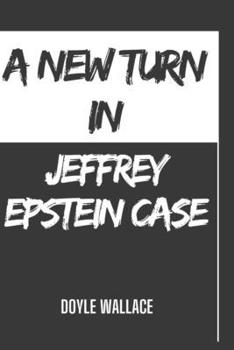 Paperback A New Turn In Jeffrey Epstein Case: Controversies Surrounding His Sex Trafficking Case and Surfaced Court Documents That Contain List Of People Linked Book