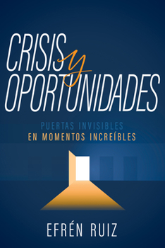 Paperback Crisis Y Oportunidades: Puertas Invisibles En Momentos Increíbles [Spanish] Book