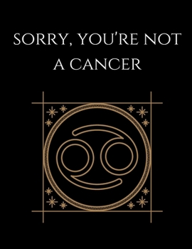 Paperback Sorry, you're not a cancer: Cancer Notebook Astrology Horoscope Zodiac signs Book