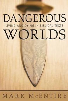 Paperback Dangerous Worlds: Living and Dying in Biblical Texts Book