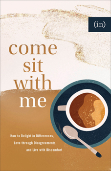 Paperback Come Sit with Me: How to Delight in Differences, Love Through Disagreements, and Live with Discomfort Book