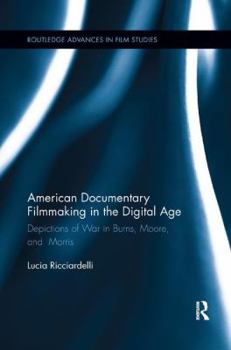 Paperback American Documentary Filmmaking in the Digital Age: Depictions of War in Burns, Moore, and Morris Book