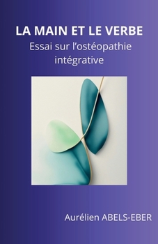 Paperback La Main et le Verbe: Essai sur l'ostéopathie intégrative [French] Book
