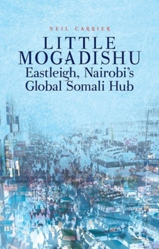 Paperback Little Mogadishu: Eastleigh, Nairobi's Global Somali Hub Book