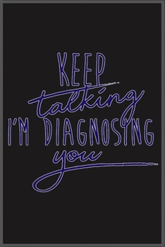 keep talking I'm diagnosing you: Notebook Journal for Kids & men , women…. with more than 100 lined page - Composition Size (6*9)