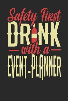 Safety First Drink With A Event Planner: Event Planner Notebook | Event Planner Journal | 110 DOT GRID Paper Pages | 6 x 9 | Handlettering | Logbook