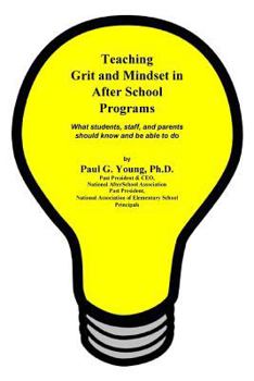 Paperback Teaching Grit and Mindset in Afterschool Programs: What students, staff, and parents should know and be able to do Book