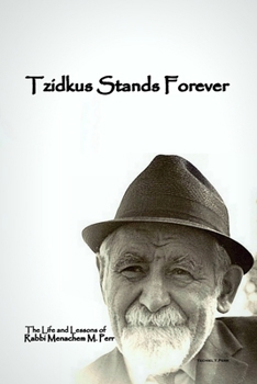 Paperback Tzidkus Stands Forever: The Life and Lessons of Rabbi Menachem M. Perr zt"l Book