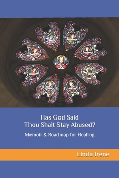 Paperback Has God Said Thou Shalt Stay Abused?: Memoir & Roadmap for Healing Book