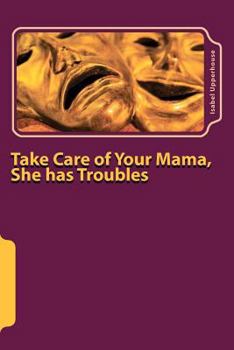 Paperback Take Care of Your Mama, She has Troubles Book