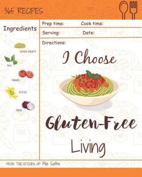 Paperback I Choose Gluten-Free Living: Reach 365 Happy and Healthy Days! [gluten Free Bread Machine Recipe Book, French Gluten Free Cookbook, Gluten Free Veg Book