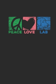Paperback Peace Love Lab: Labrador Retrievers Notebook, Blank Lined (6" x 9" - 120 pages) Animal Themed Notebook for Daily Journal, Diary, and G Book