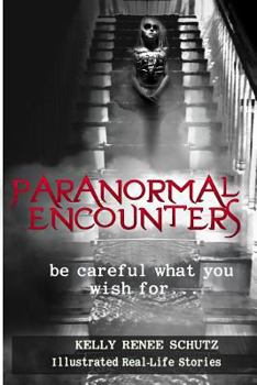 Paperback Paranormal Encounters: Be Careful What You Wish For Book