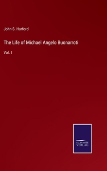 Hardcover The Life of Michael Angelo Buonarroti: Vol. I Book