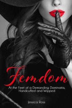 Paperback Femdom: At the Feet of a Demanding Dominatrix, Handcuffed and Wipped Book