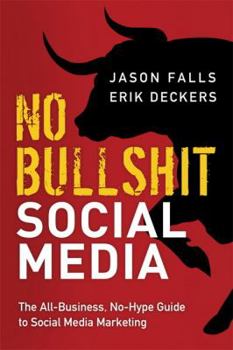 Hardcover No Bullshit Social Media: The All-Business, No-Hype Guide to Social Media Marketing Book