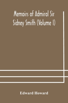 Paperback Memoirs of Admiral Sir Sidney Smith (Volume I) Book