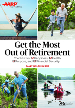 Paperback Aba/AARP Get the Most Out of Retirement: Checklist for Happiness, Health, Purpose and Financial Security Book