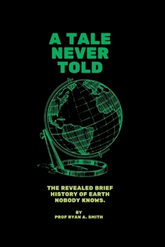 Paperback A Tale Never Told: The revealed brief history of earth. Book