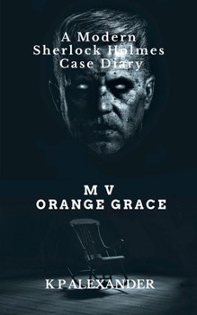 M V ORANGE GRACE: A Modern Sherlock Holmes Case Diary
