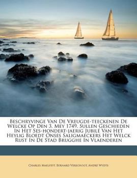 Paperback Beschryvinge Van de Vreugde-Teeckenen de Welcke Op Den 3. Mey 1749. Sullen Geschieden in Het Ses-Hondert-Jaerig Jubilé Van Het Heylig Bloedt Onses Sal [Dutch] Book