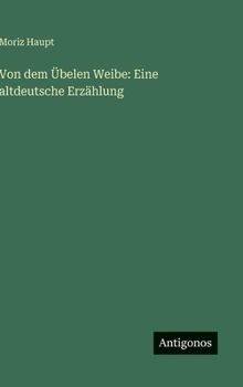 Von dem Übelen Weibe: Eine altdeutsche Erzählung