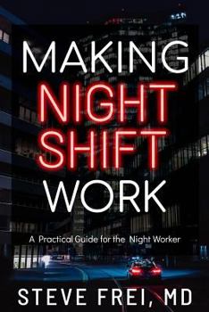 Paperback Making Night Shift Work: A Practical Guide for the Night Worker Book