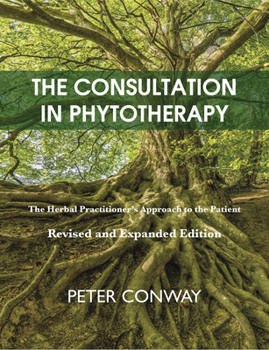 Paperback The Consultation in Phytotherapy: The Herbal Practitioner's Approach to the Patient (Revised and Expanded Edition) Book