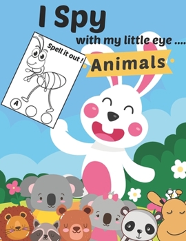 Paperback I Spy with my Little Eye Animals: A Fun Activity Alphabet Zoo coloring book Things and Extra Cute stuff Guessing and Matching Game for Kids, Toddler a Book