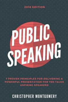 Paperback Public Speaking: 7 Proven Principles For Delivering A Powerful Presentation For TED TALKS Aspiring Speakers Book