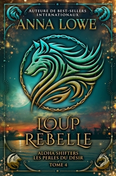 Loup rebelle (Aloha Shifters : Les Perles du désir) (French Edition)