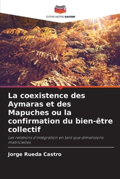 Paperback La coexistence des Aymaras et des Mapuches ou la confirmation du bien-être collectif [French] Book