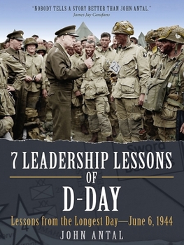 Paperback 7 Leadership Lessons of D-Day: Lessons from the Longest Day--June 6, 1944 Book