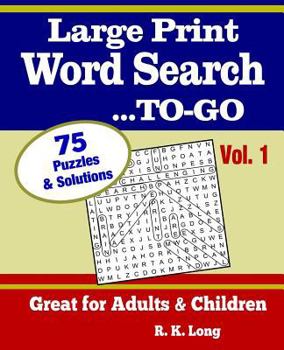 Paperback Large Print Word Search To-Go, Volume 1: 75 Full-Page Word Search Puzzles, Great for Adults and Children [Large Print] Book