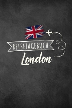 Reisetagebuch London: Urlaubstagebuch London.Reise Logbuch für 40 Reisetage für Reiseerinnerungen der schönsten Urlaubsreise Sehenswürdigkeiten und ... Notizbuch,Abschiedsgeschenk (German Edition)