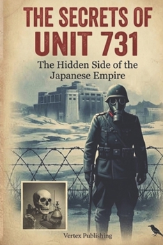 The Secrets Of Unit 731: The Hidden Side of the Japanese Empire