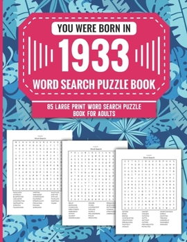 Paperback You Were Born In 1933: Word Search Puzzle Book For Adults: Large Print 85 Word Search Puzzles For Seniors And All Others Puzzle Fans With Sol Book