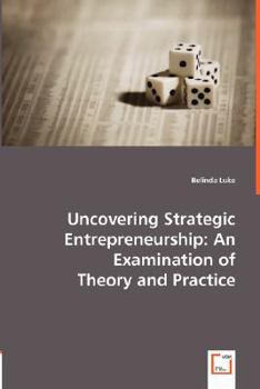 Paperback Uncovering Strategic Entrepreneurship: An Examination of Theory and Practice Book