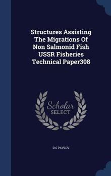 Hardcover Structures Assisting The Migrations Of Non Salmonid Fish USSR Fisheries Technical Paper308 Book