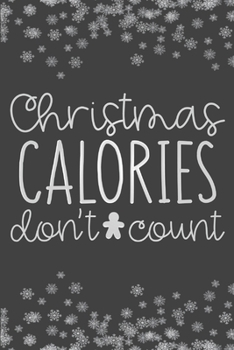 Paperback Christmas Calories Don't Count: Christmas Journal, Writing Notebook, Funny Christmas Notebook Gift, Novelty Gift Notebook, 6x9 Notebook, 110 Pages, Bl Book