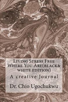 Paperback Living Stress Free Where You Are(black&white edition): A creative Journal Book