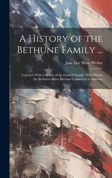 Hardcover A History of the Bethune Family ...: Together With a Sketch of the Faneuil Family, With Whom the Bethunes Have Become Connected in America Book