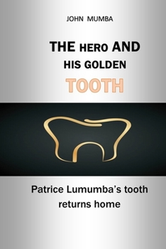 Paperback The Hero and His Golden Tooth: Patrice Lumumba's tooth returns home Book