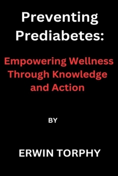 Paperback Preventing Prediabetes: Empowering Wellness Through Knowledge and Action Book