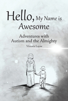 Paperback Hello, My Name is Awesome: Adventures with Autism and the Almighty Book