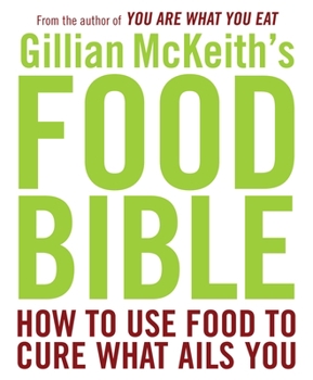 Paperback Gillian McKeith's Food Bible: How to Use Food to Cure What Ails You Book